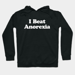 I Beat Anorexia Hoodie
